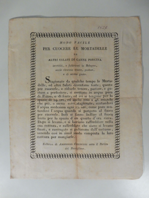 Modo facile per cuocere le mortadelle ed altri salati di carne porcina investiti e fabbricati in Bologna, acciò riescano tenere, pastose, e di ottimo gusto. Fabbrica di Ambrogio Gheduzzi sotto il Portico del Pavaglione